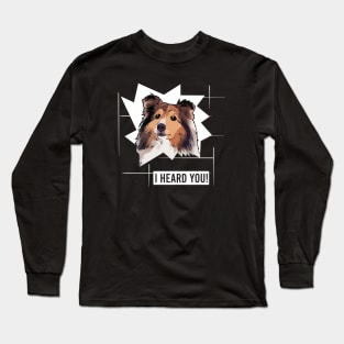 Funny Shetland Sheepdog I Heard You Long Sleeve T-Shirt